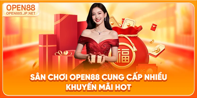 san-choi-open88-cung-cap-nhieu-khuyen-mai-hot
